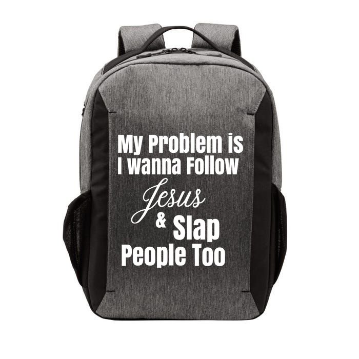 My Problem Is I Wanna Follow Jesus Slap People Too Vector Backpack