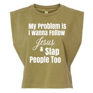 My Problem Is I Wanna Follow Jesus Slap People Too Garment-Dyed Women's Muscle Tee