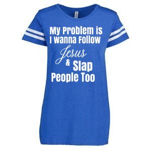 My Problem Is I Wanna Follow Jesus Slap People Too Enza Ladies Jersey Football T-Shirt