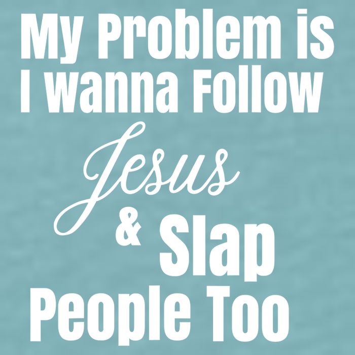 My Problem Is I Wanna Follow Jesus Slap People Too Sueded Cloud Jersey T-Shirt