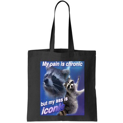 My Pain Is Chronic But My Ass Is Iconic Funny Raccoon Meme Bag