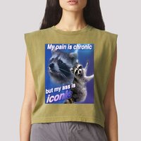 My Pain Is Chronic But My Ass Is Iconic Funny Raccoon Meme Garment-Dyed Women's Muscle Tee