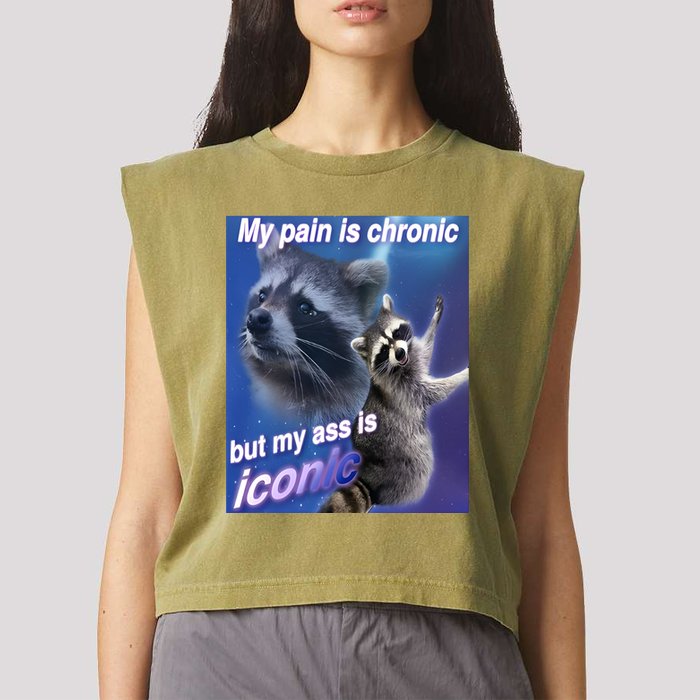 My Pain Is Chronic But My Ass Is Iconic Funny Raccoon Meme Garment-Dyed Women's Muscle Tee