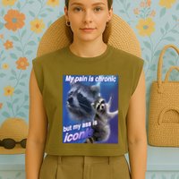My Pain Is Chronic But My Ass Is Iconic Funny Raccoon Meme Garment-Dyed Women's Muscle Tee