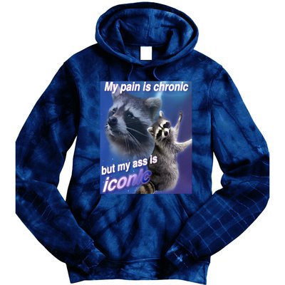 My Pain Is Chronic But My Ass Is Iconic Funny Raccoon Meme Tie Dye Hoodie