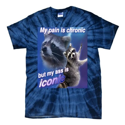 My Pain Is Chronic But My Ass Is Iconic Funny Raccoon Meme Tie-Dye T-Shirt