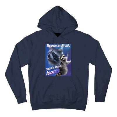 My Pain Is Chronic But My Ass Is Iconic Funny Raccoon Meme Tall Hoodie