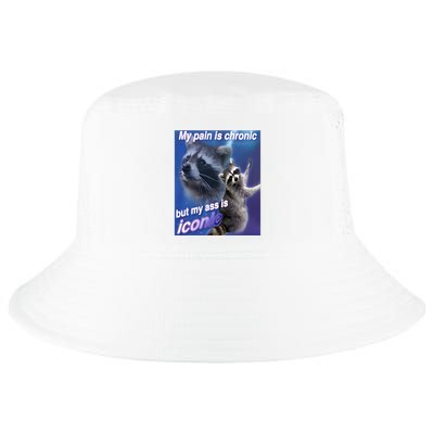My Pain Is Chronic But My Ass Is Iconic Funny Raccoon Meme Cool Comfort Performance Bucket Hat