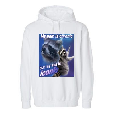 My Pain Is Chronic But My Ass Is Iconic Funny Raccoon Meme Garment-Dyed Fleece Hoodie