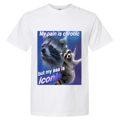 My Pain Is Chronic But My Ass Is Iconic Funny Raccoon Meme Garment-Dyed Heavyweight T-Shirt