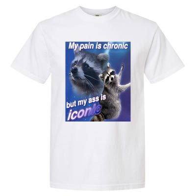 My Pain Is Chronic But My Ass Is Iconic Funny Raccoon Meme Garment-Dyed Heavyweight T-Shirt