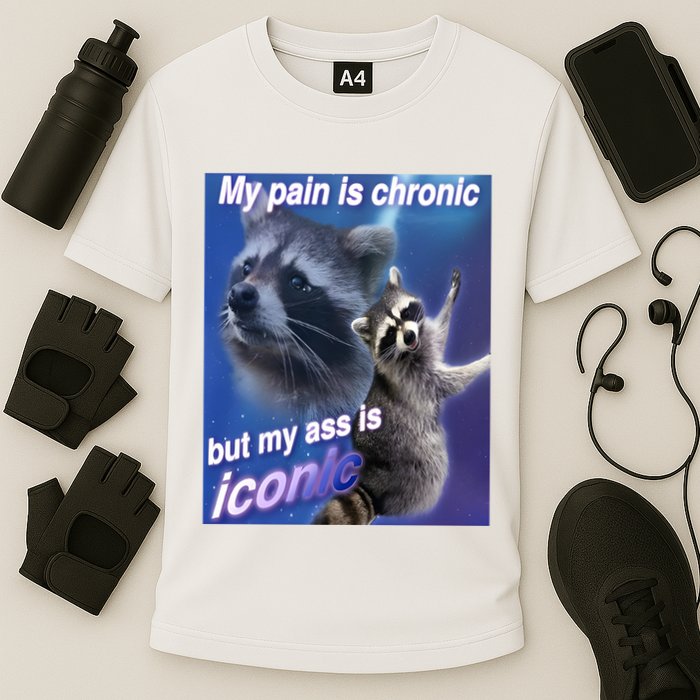 My Pain Is Chronic But My Ass Is Iconic Funny Raccoon Meme Performance Shirt