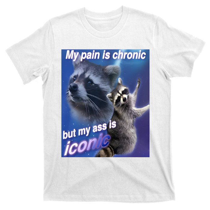 My Pain Is Chronic But My Ass Is Iconic Funny Raccoon Meme T-Shirt