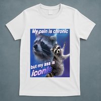 My Pain Is Chronic But My Ass Is Iconic Funny Raccoon Meme T-Shirt
