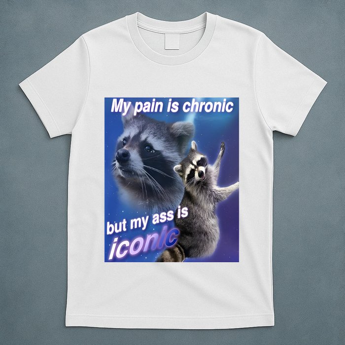 My Pain Is Chronic But My Ass Is Iconic Funny Raccoon Meme T-Shirt