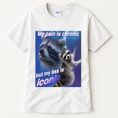 My Pain Is Chronic But My Ass Is Iconic Funny Raccoon Meme Tall T-Shirt