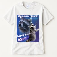 My Pain Is Chronic But My Ass Is Iconic Funny Raccoon Meme Tall T-Shirt