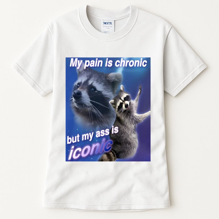 My Pain Is Chronic But My Ass Is Iconic Funny Raccoon Meme Tall T-Shirt