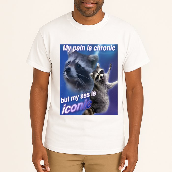 My Pain Is Chronic But My Ass Is Iconic Funny Raccoon Meme Tall T-Shirt