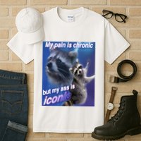 My Pain Is Chronic But My Ass Is Iconic Funny Raccoon Meme Tall T-Shirt
