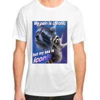 My Pain Is Chronic But My Ass Is Iconic Funny Raccoon Meme Adult ChromaSoft Performance T-Shirt