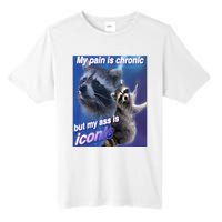 My Pain Is Chronic But My Ass Is Iconic Funny Raccoon Meme Tall Fusion ChromaSoft Performance T-Shirt