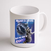 My Pain Is Chronic But My Ass Is Iconic Funny Raccoon Meme Mug