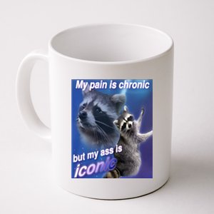 My Pain Is Chronic But My Ass Is Iconic Funny Raccoon Meme Coffee Mug