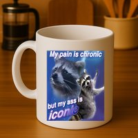 My Pain Is Chronic But My Ass Is Iconic Funny Raccoon Meme Mug