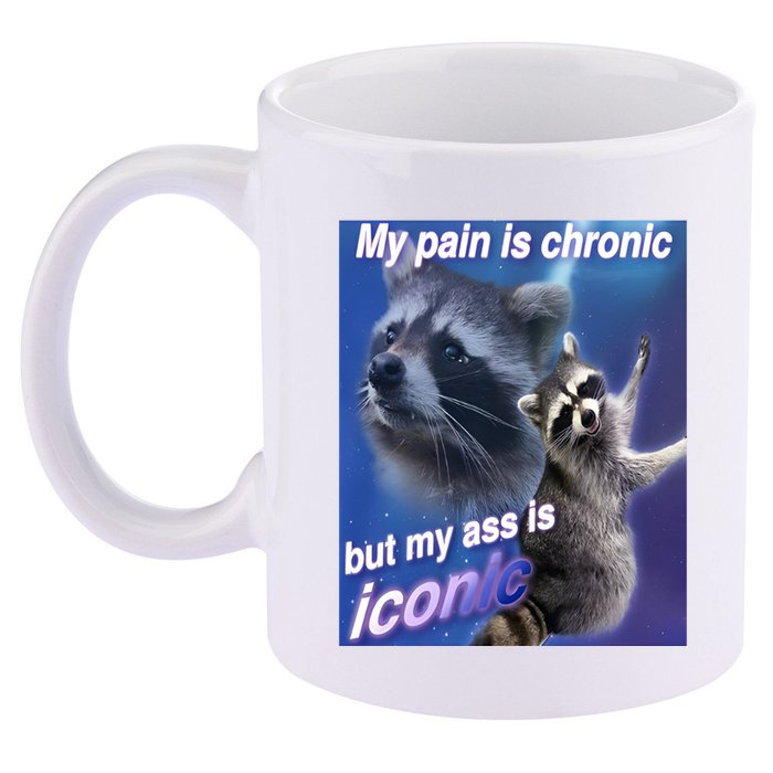 My Pain Is Chronic But My Ass Is Iconic Funny Raccoon Meme 11oz C Handle Ceramic Mug