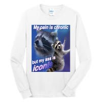 My Pain Is Chronic But My Ass Is Iconic Funny Raccoon Meme Tall Long Sleeve T-Shirt