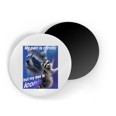 My Pain Is Chronic But My Ass Is Iconic Funny Raccoon Meme Magnet