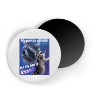 My Pain Is Chronic But My Ass Is Iconic Funny Raccoon Meme Magnet