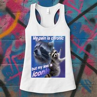 My Pain Is Chronic But My Ass Is Iconic Funny Raccoon Meme Womens Tank Top