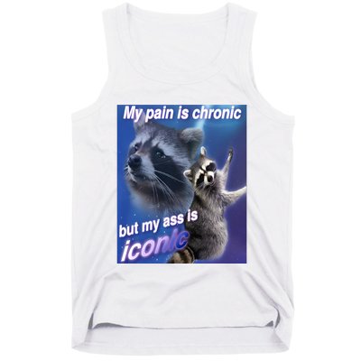 My Pain Is Chronic But My Ass Is Iconic Funny Raccoon Meme Tank Top