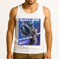 My Pain Is Chronic But My Ass Is Iconic Funny Raccoon Meme Tank Top