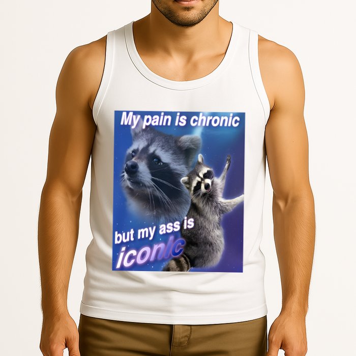 My Pain Is Chronic But My Ass Is Iconic Funny Raccoon Meme Tank Top