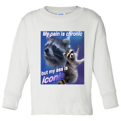My Pain Is Chronic But My Ass Is Iconic Funny Raccoon Meme Toddler Long Sleeve Shirt