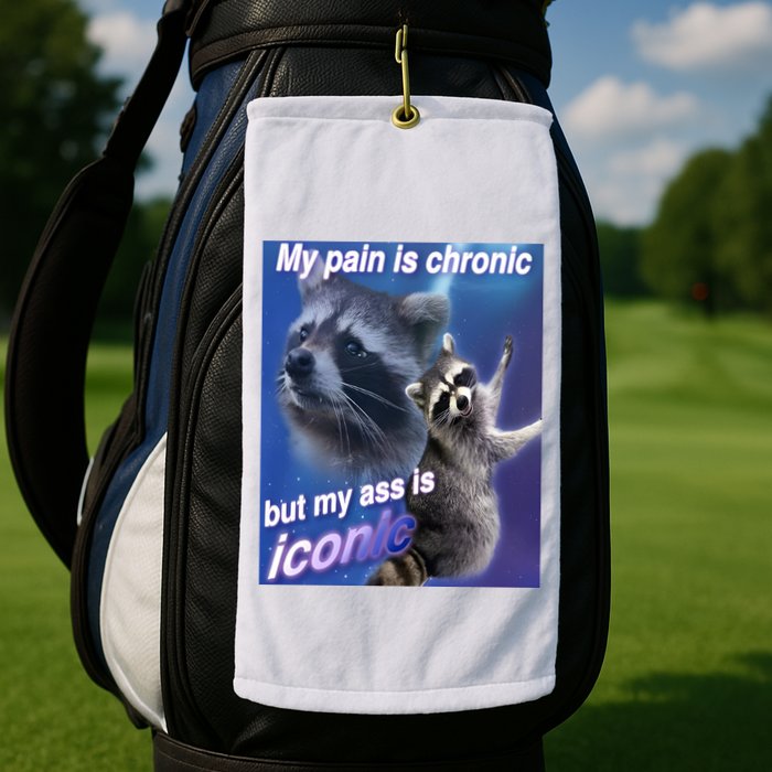 My Pain Is Chronic But My Ass Is Iconic Funny Raccoon Meme Golf Towel
