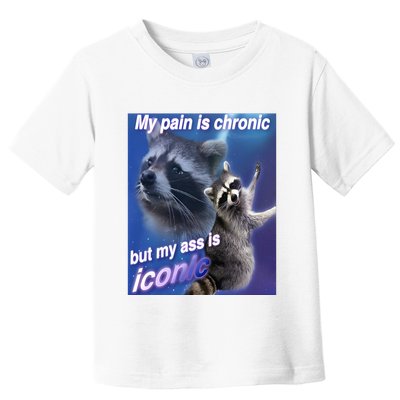 My Pain Is Chronic But My Ass Is Iconic Funny Raccoon Meme Toddler T-Shirt