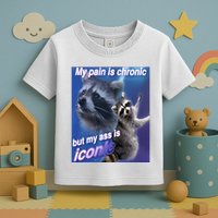 My Pain Is Chronic But My Ass Is Iconic Funny Raccoon Meme Toddler T-Shirt