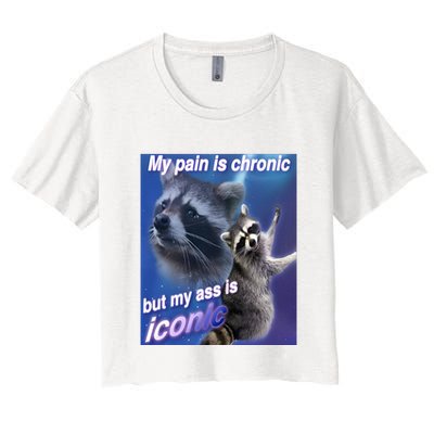 My Pain Is Chronic But My Ass Is Iconic Funny Raccoon Meme Crop Top