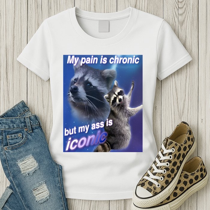 My Pain Is Chronic But My Ass Is Iconic Funny Raccoon Meme Womens T-Shirt