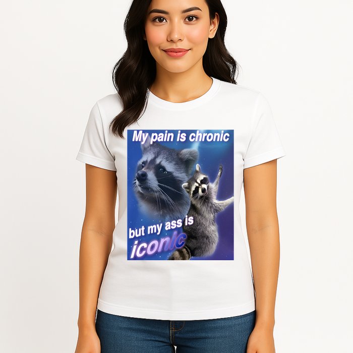 My Pain Is Chronic But My Ass Is Iconic Funny Raccoon Meme Womens T-Shirt