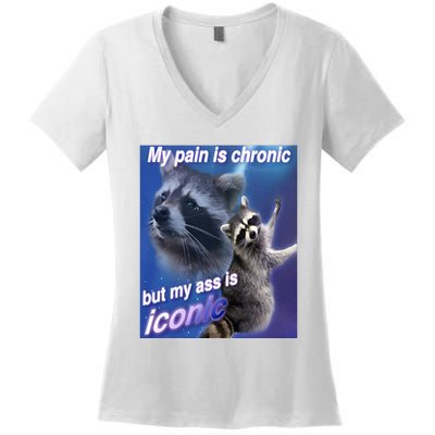 My Pain Is Chronic But My Ass Is Iconic Funny Raccoon Meme Women's V-Neck T-Shirt