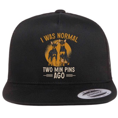 Miniature Pinscher I Was Normal Two Pins Ago Flat Bill Trucker Hat