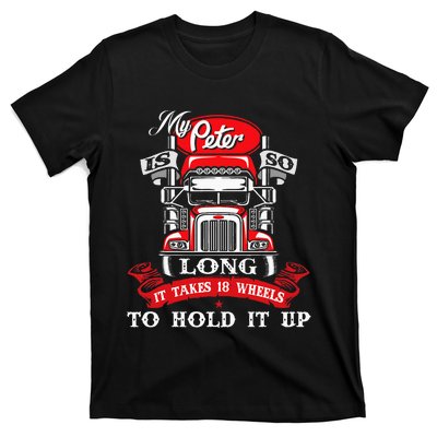 My Peter Is So Long Semi Truck Driver Trucker Big Rig T-Shirt