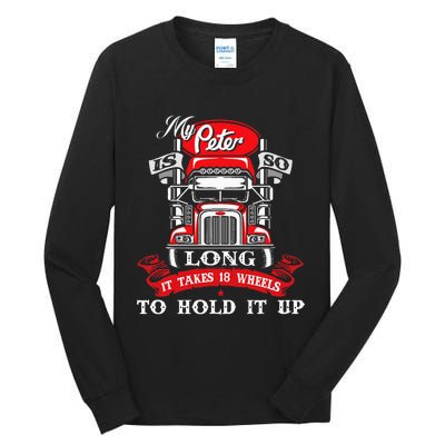 My Peter Is So Long Semi Truck Driver Trucker Big Rig Tall Long Sleeve T-Shirt