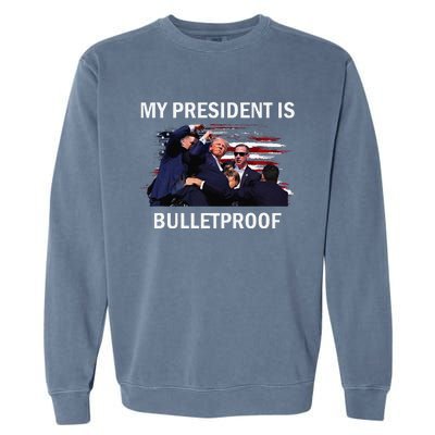 My President Is Bulletproof Garment-Dyed Sweatshirt