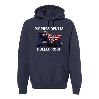 My President Is Bulletproof Premium Hoodie